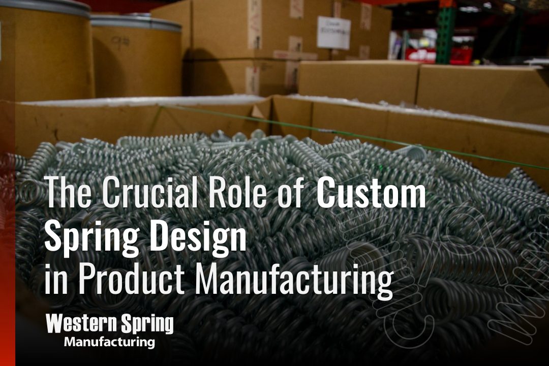 The Crucial Role of Custom Spring Design in Product Manufacturing